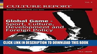 Read Now Global Game: Sport, Culture, Development and Foreign Policy: Culture Report EUNIC