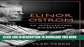 Read Now Elinor Ostrom: An Intellectual Biography PDF Online