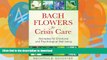 FAVORITE BOOK  Bach Flowers for Crisis Care: Remedies for Emotional and Psychological Well-being