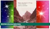 Must Have  Where the Indus is Young: A Winter in Baltistan  Buy Now