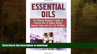 READ BOOK  Essential Oils: The Ultimate Beginner s Guide to Essential Oils to Reduce Weight,