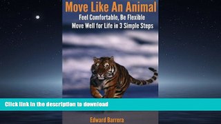 GET PDF  Move Like An Animal: Feel Comfortable, Be Flexible, Move Well for Life in 3 Simple