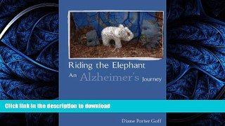 READ BOOK  Riding the Elephant: an Alzheimer s Journey FULL ONLINE