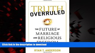 Best books  Truth Overruled: The Future of Marriage and Religious Freedom online