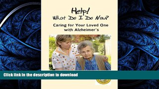 READ BOOK  Help! What Do I Do Now? Caring for Your Loved One with Alzheimer s FULL ONLINE