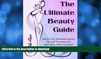 GET PDF  The Ultimate Beauty Guide: Head to Toe Homemade Beauty Tips and Treatments for Your Body,