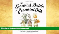 READ BOOK  The Essential Guide to Essential Oils: The Secret to Vibrant Health and Beauty  BOOK