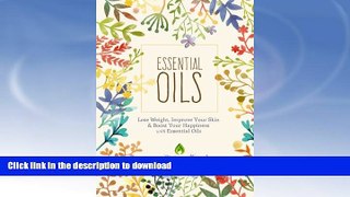 READ BOOK  Essential Oils: Lose Weight, Improve Your Skin   Boost Your Happiness (Aromatherapy,