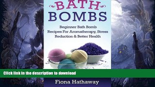 READ BOOK  Bath Bombs: Beginner Bath Bomb Recipes For Aromatherapy, Stress Teduction   Better