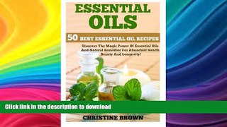 READ BOOK  Essential Oils: 50 Best Essential Oil Recipes - Discover The Magic Power Of Essential