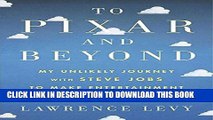 [FREE] EBOOK To Pixar and Beyond: My Unlikely Journey with Steve Jobs to Make Entertainment