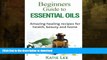 FAVORITE BOOK  Essential Oils for Beginners:: Amazing healing recipes for Health, Beauty AND