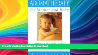 READ BOOK  Aromatherapy for Mother and Baby: Natural Healing With Essential Oils During Pregnancy