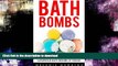 FAVORITE BOOK  Bath Bombs: Simple Beginners Guide - Easy DIY Organic Recipes To Making Luxurious