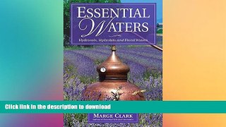 READ BOOK  Essential Waters: Hydrosols, Hydrolats   Aromatic Waters FULL ONLINE