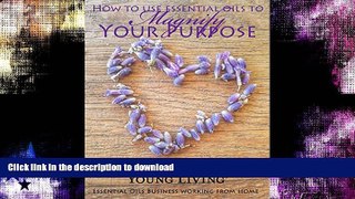 READ BOOK  How to use Essential Oils to Magnify Your Purpose: Building a Successful Young Living