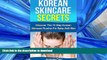 FAVORITE BOOK  Skin Care: Korean Skincare Secrets: The 10 Step Korean Skincare Routine For