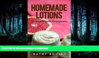 GET PDF  Homemade Lotions: A Complete Guide For Beginners (Homemade Body Care Book 2)  PDF ONLINE