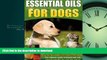 FAVORITE BOOK  Essential Oils For Dogs: The Ultimate Guide Of Simple And Safe Natural Remedies