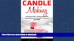 READ BOOK  Candle Making: Amazing Candles - 24 Easy Homemade Candle Recipes For Delightful