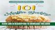 [FREE] EBOOK Muffin Baking 101: The Ultimate Muffins Cookbook with Over 25 Easy Muffin Recipes You
