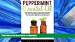 GET PDF  Peppermint Essential Oil: The Complete Guide To Peppermint Essential Oil - How to Use