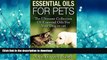 READ BOOK  Essential Oils for pets: The Ultimate Collection of Essential Oils for Your Dog or cat