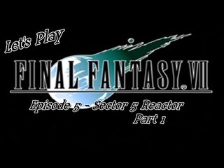 Let's Play Final Fantasy VII - Episode 5 - Sector 5 Reactor - Part 1
