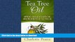 READ BOOK  Tea Tree Oil: Improve Your Health With The Amazing Benefits Of Tea Tree Oil