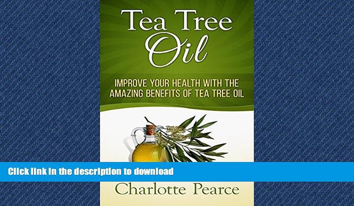READ BOOK  Tea Tree Oil: Improve Your Health With The Amazing Benefits Of Tea Tree Oil