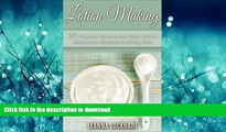 FAVORITE BOOK  Lotion Making: 25 Organic Homemade Body Lotion Recipes for Radiant Looking Skin