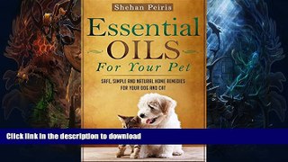 EBOOK ONLINE  Essential Oils For Your Pet: Safe, Simple and Natural Home Remedies For Your Dog