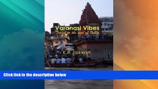 Buy NOW  Varanasi Vibes: Travel to the soul of India by Dr K P Jaikiran (2013-03-10)  Premium