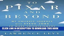 [FREE] EBOOK To Pixar and Beyond: My Unlikely Journey with Steve Jobs to Make Entertainment