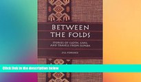 Must Have  Between the Folds: Stories of Cloth, Lives, and Travels from Sumba  Most Wanted