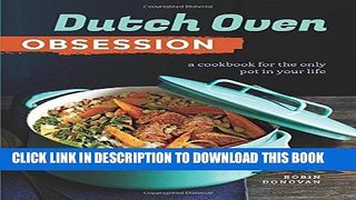 Ebook Dutch Oven Obsession: A Cookbook for the Only Pot In Your Life Free Read