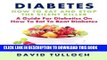 [PDF] Diabetes: How To Eat And Stop The Silent Killer: A Guide For Diabetics On How To Eat To Beat