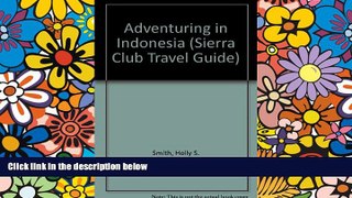 Must Have  Adventuring in Indonesia: Java,Bali, Sumatra, Kalimantan, Sulawesi, Nusa Tenggara,