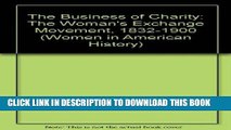 Best Seller The Business of Charity: The Woman s Exchange Movement, 1832-1900 (Women in American