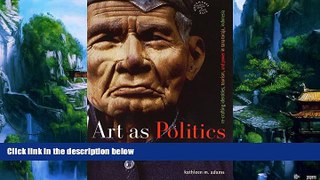 Best Buy Deals  Art as Politics: Re-Crafting Identities, Tourism, and Power in Tana Toraja,