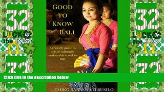 Big Sales  Good to Know about Bali: A Friendly Guide to Arts and Culturally Sustainable Travel to