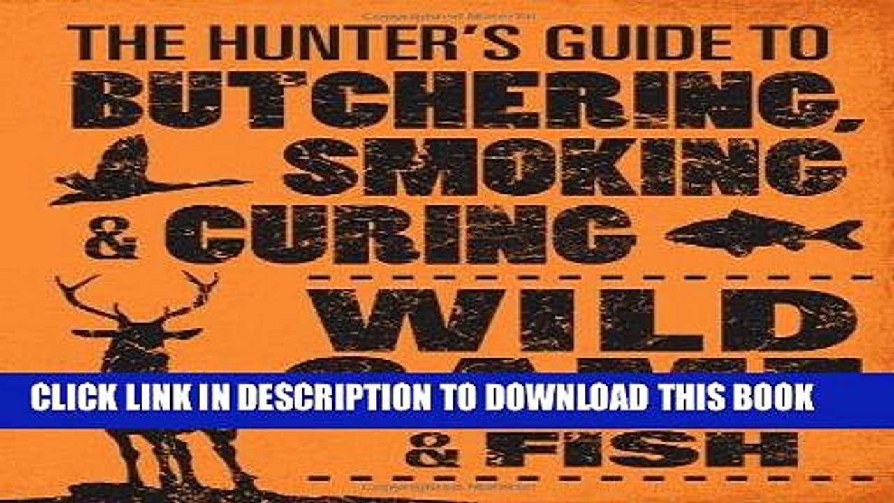 [PDF] The Hunter s Guide to Butchering, Smoking, and Curing Wild Game and Fish Popular Collection