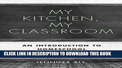 [PDF] FREE My Kitchen, My Classroom: An Introduction to Homeschool [Download] Online