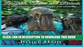 [PDF] Laughter, Tears and Braids: A father s journey through losing his wife to cancer Popular