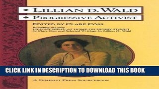 Read Now Lillian D. Wald: Progressive Activist (A Feminist Press Sourcebook) PDF Online