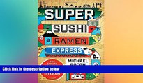 Must Have  Super Sushi Ramen Express: One Family s Journey Through the Belly of Japan  Buy Now