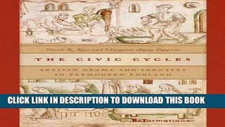 Read Now The Civic Cycles: Artisan Drama and Identity in Premodern England (ND ReFormations: