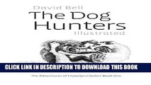 Read Now The Dog Hunters Illustrated: The Adventures of Llewelyn   Gelert Book One (Volume 1)