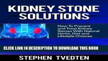[PDF] Kidney Stone Solutions: How to Prevent and Treat Kidney Stones With Natural Herbs, Diet and