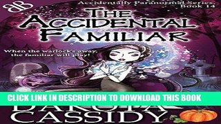 Read Now The Accidental Familiar (Accidentally Paranormal Series Book 14) Download Online